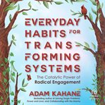 Everyday Habits for Transforming Systems : The Catalytic Power of Radical Engagement cover image cdn