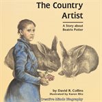 The Country Artist : A Story About Beatrix Potter cover image cdn