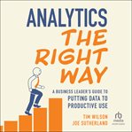 Analytics the Right Way : A Business Leader's Guide to Putting Data to Productive Use cover image cdn