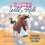 Rosie's Wild Ride : Chasing Big Rodeo Dreams cover image cdn