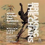 Breaking the Chains : African American Slave Resistance cover image cdn