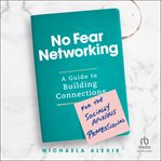 No Fear Networking : A Guide to Building Connections for the Socially Anxious Professional cover image cdn