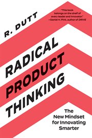 Radical Product Thinking : The New Mindset for Innovating Smarter cover image cdn