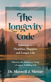 The Longevity Code : Secrets to a Healthier, Happier, and Longer Life cover image cdn