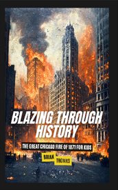 Blazing Through History : The Great Chicago Fire of 1871 for Kids cover image cdn