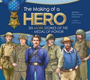 The Making of a Hero : Six More Stories of the Medal of Honor cover image cdn