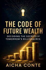 The Code of Future Wealth: Decoding the Secrets of Tomorrow's Billionaires cover image cdn
