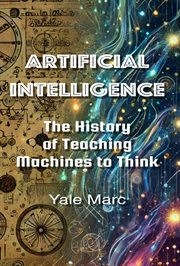 Artificial Intelligence: The History of Teaching Machines to Think cover image cdn