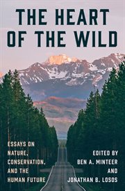 The Heart of the Wild : Essays on Nature, Conservation, and the Human Future cover image cdn