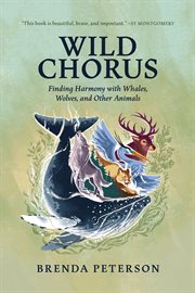 Wild Chorus : Finding Harmony With Whales, Wolves, and Other Animals cover image cdn