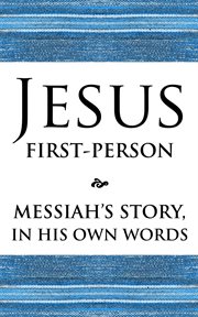 Jesus First-person : Messiah's Story, in His Own Words cover image cdn