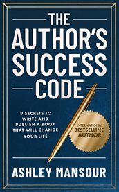 The Author's Success Code : 9 Secrets to Write and Publish a Book That Will Change Your Life cover image cdn