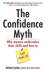 The Confidence Myth : Why Women Undervalue Their Skills, and How to Get Over It cover image cdn