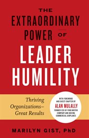 The Extraordinary Power of Leader Humility : Thriving Organizations – Great Results cover image cdn