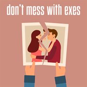 Don't Mess With Exes cover image cdn