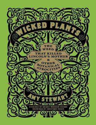Wicked plants : the weed that killed Lincoln's mother & other botanical atrocities  cover image cdn