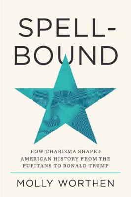 Spellbound : how charisma shaped American history from the Puritans to Donald Trump  cover image cdn