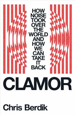 Clamor : how noise took over the world - and how we can take it back  cover image cdn