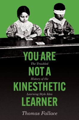 You are not a kinesthetic learner : the troubled history of the learning style idea  cover image cdn