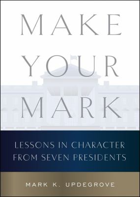 Make your mark : lessons in character from seven presidents  cover image cdn
