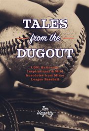 Tales From the Dugout : 1,001 Humorous, Inspirational and Wild Anecdotes From Minor League Baseball cover image cdn