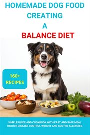 Homemade Dog Food Creating a Balanced Diet: Simple Guide and Cookbook With Fast and Safe Meal Reduce cover image cdn