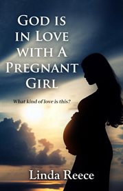 God Is in Love With a Pregnant Girl : What Kind of Love Is This? cover image cdn