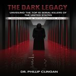 The Dark Legacy: Unveiling the Top 10 Serial Killers of the United States cover image cdn