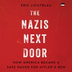 The Nazis Next Door : How America Became a Safe Haven for Hitler's Men cover image cdn