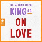 Dr. Martin Luther King Jr. on Love cover image cdn