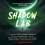 Shadow Lab : A Blackstone Publishing Anthology cover image cdn