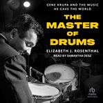 The Master of Drums : Gene Krupa and the Music He Gave the World cover image cdn