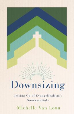 Downsizing : letting go of Evangelicalism's nonessentials  cover image cdn