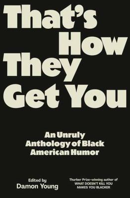 That's how they get you : an unruly anthology of Black American humor  cover image cdn