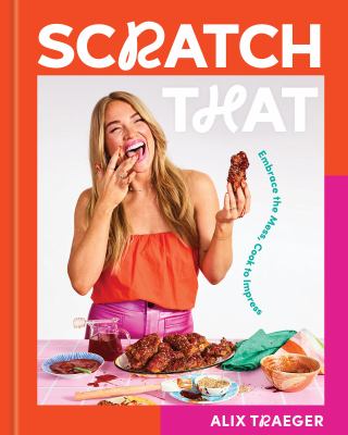 Scratch that : embrace the mess, cook to impress  cover image cdn