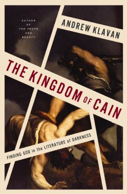 The kingdom of Cain : finding God in the literature of darkness  cover image cdn