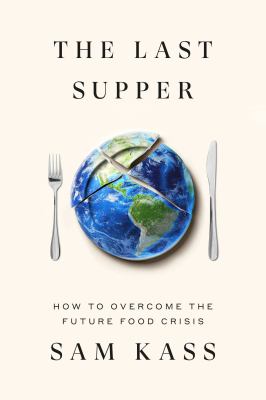 The last supper : how to overcome the coming food crisis  cover image cdn