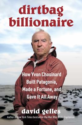 Dirtbag billionaire : how Yvon Chouinard built Patagonia, made a fortune, and gave it all away  cover image cdn