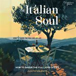 The Italian Soul : How to Savor the Full Joys of Life cover image cdn