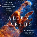 Alien Earths : The New Science of Planet Hunting in the Cosmos cover image cdn