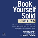 Book Yourself Solid for Creatives : The Fastest, Easiest, Most Reliable System for Getting More Clients Than You Can Handle, Even If You cover image cdn