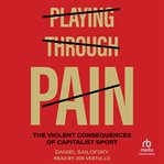 Playing Through Pain : The Violent Consequences of Capitalist Sport cover image cdn