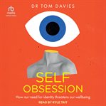 Self-obsession : How Our Need for Identity Threatens Our Wellbeing cover image cdn