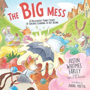 The Big Mess : A Deliciously Funny Story of Siblings Learning to Get Along cover image cdn