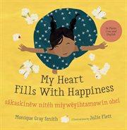 My Heart Fills With Happiness / sâkaskinêw nitêh miywêyihtamowin ohci cover image cdn