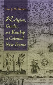 Religion, Gender, and Kinship in Colonial New France cover image cdn