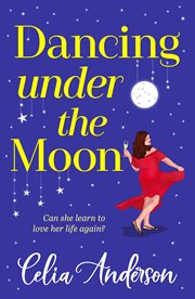 Dancing Under the Moon : A Feel-good Read, Uplifting Read From Celia Anderson cover image cdn