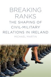 Breaking Ranks : The Shaping of Civil-military Relations in Ireland cover image cdn
