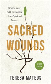 Sacred Wounds : Finding Your Path to Healing From Spiritual Trauma cover image cdn