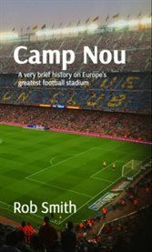 Camp Nou : A Very Brief History on Europe's Greatest Football Stadium cover image cdn